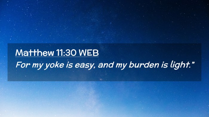 Picture 02 - Matthew 11:30 WEB Desktop Wallpaper - For my yoke is easy, and my burden is - Desktop Bible Verse Wallpaper