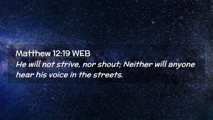 Picture 02 - Matthew 12:19 WEB Desktop Wallpaper - He will not strive, nor shout; Neither will - Desktop Bible Verse Wallpaper