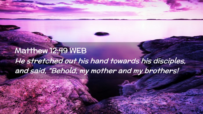Picture 02 - Matthew 12:49 WEB Desktop Wallpaper - He stretched out his hand towards his disciples, - Desktop Bible Verse Wallpaper