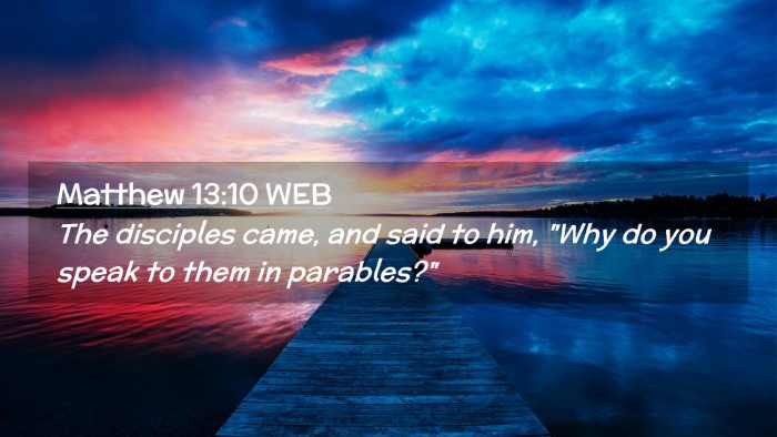 Picture 02 - Matthew 13:10 WEB Desktop Wallpaper - The disciples came, and said to him, 