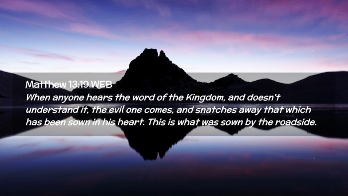 Picture 02 - Matthew 13:19 WEB Desktop Wallpaper - When anyone hears the word of the Kingdom, and - Desktop Bible Verse Wallpaper