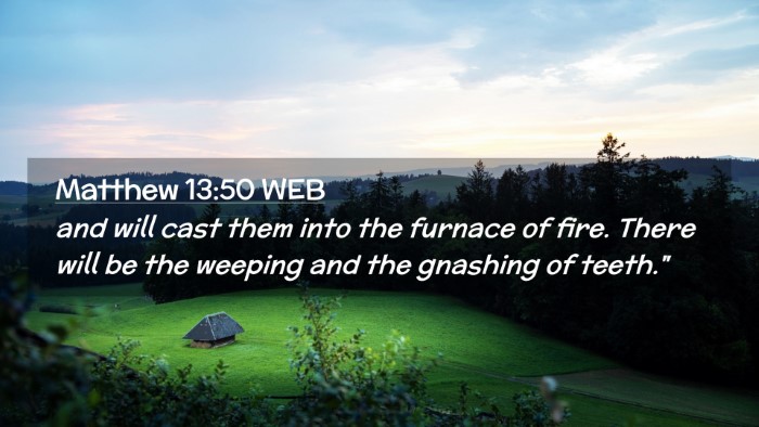 Picture 02 - Matthew 13:50 WEB Desktop Wallpaper - and will cast them into the furnace of fire. - Desktop Bible Verse Wallpaper