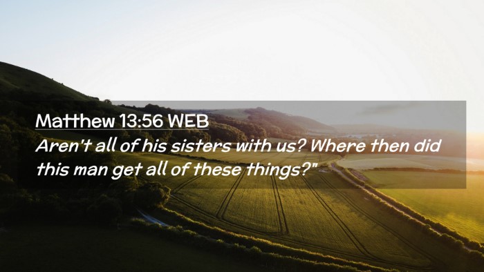 Picture 02 - Matthew 13:56 WEB Desktop Wallpaper - Aren't all of his sisters with us? Where then did - Desktop Bible Verse Wallpaper
