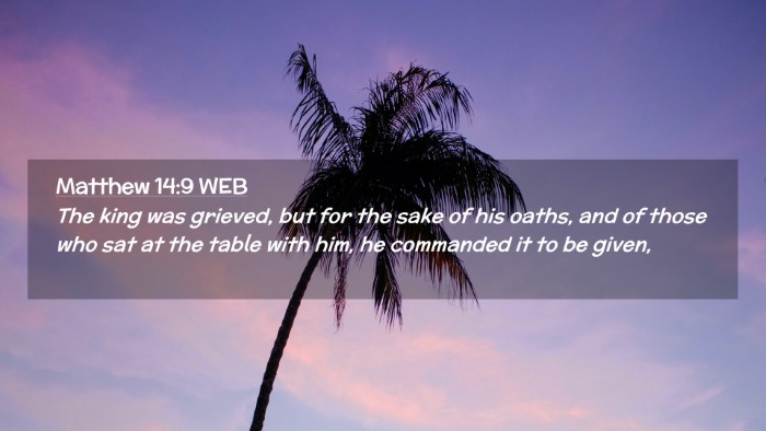 Picture 02 - Matthew 14:9 WEB Desktop Wallpaper - The king was grieved, but for the sake of his - Desktop Bible Verse Wallpaper
