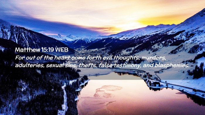 Picture 02 - Matthew 15:19 WEB Desktop Wallpaper - For out of the heart come forth evil thoughts, - Desktop Bible Verse Wallpaper