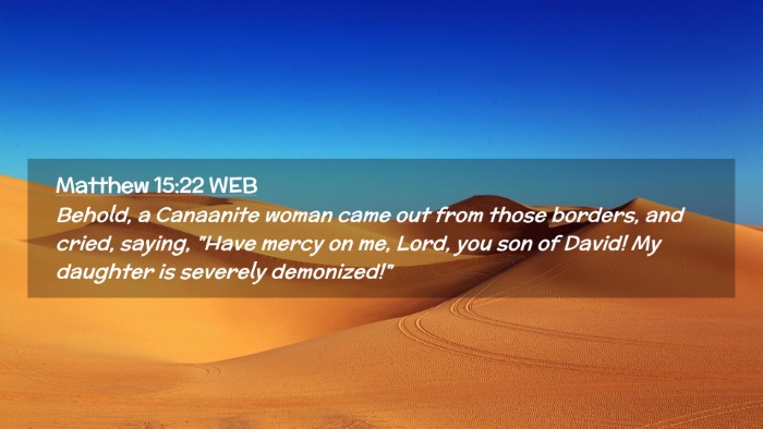 Picture 02 - Matthew 15:22 WEB Desktop Wallpaper - Behold, a Canaanite woman came out from those - Desktop Bible Verse Wallpaper