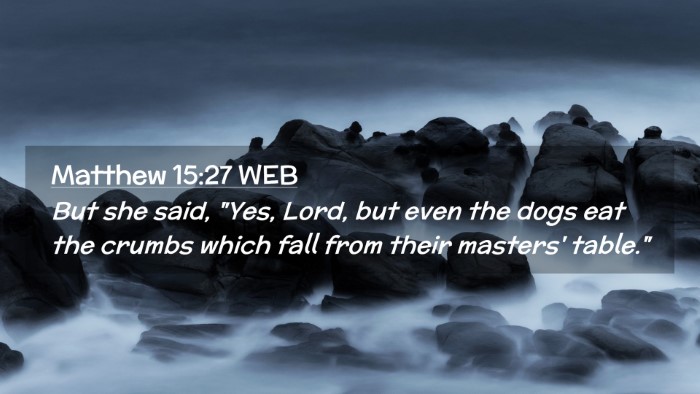 Picture 02 - Matthew 15:27 WEB Desktop Wallpaper - But she said, 