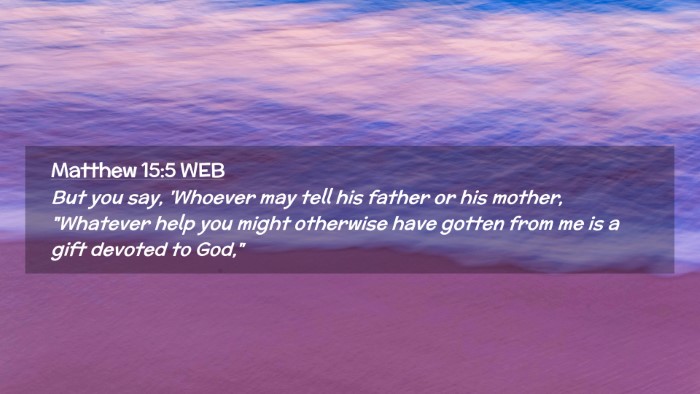 Picture 02 - Matthew 15:5 WEB Desktop Wallpaper - But you say, 'Whoever may tell his father or his - Desktop Bible Verse Wallpaper