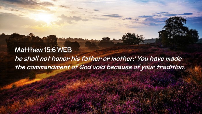 Picture 02 - Matthew 15:6 WEB Desktop Wallpaper - he shall not honor his father or mother.' You - Desktop Bible Verse Wallpaper
