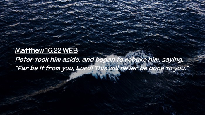 Picture 02 - Matthew 16:22 WEB Desktop Wallpaper - Peter took him aside, and began to rebuke him, - Desktop Bible Verse Wallpaper