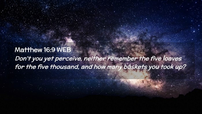 Picture 02 - Matthew 16:9 WEB Desktop Wallpaper - Don't you yet perceive, neither remember the five - Desktop Bible Verse Wallpaper