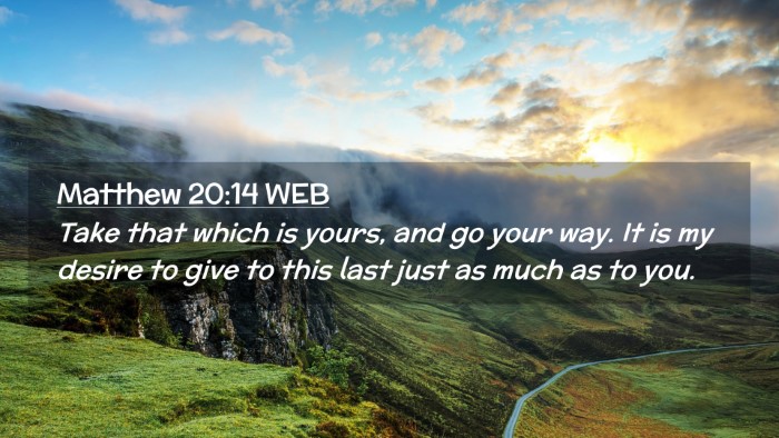 Picture 02 - Matthew 20:14 WEB Desktop Wallpaper - Take that which is yours, and go your way. It is - Desktop Bible Verse Wallpaper