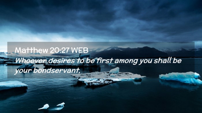 Picture 02 - Matthew 20:27 WEB Desktop Wallpaper - Whoever desires to be first among you shall be - Desktop Bible Verse Wallpaper