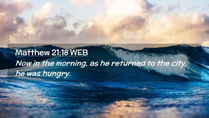 Picture 02 - Matthew 21:18 WEB Desktop Wallpaper - Now in the morning, as he returned to the city, - Desktop Bible Verse Wallpaper