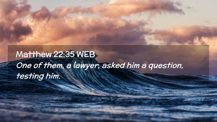 Picture 02 - Matthew 22:35 WEB Desktop Wallpaper - One of them, a lawyer, asked him a question, - Desktop Bible Verse Wallpaper