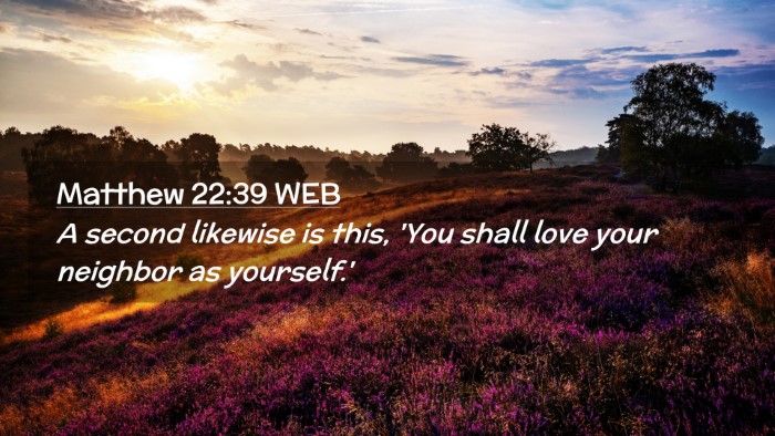 Picture 02 - Matthew 22:39 WEB Desktop Wallpaper - A second likewise is this, 'You shall love your - Desktop Bible Verse Wallpaper