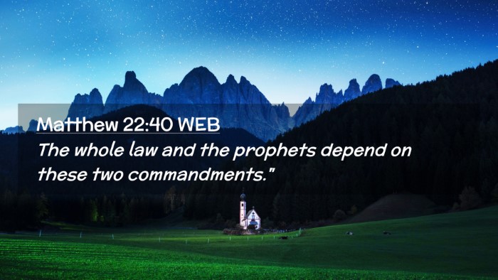 Picture 02 - Matthew 22:40 WEB Desktop Wallpaper - The whole law and the prophets depend on these - Desktop Bible Verse Wallpaper