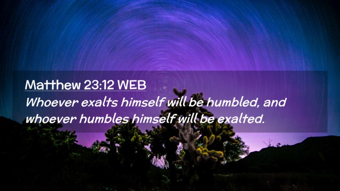 Picture 02 - Matthew 23:12 WEB Desktop Wallpaper - Whoever exalts himself will be humbled, and - Desktop Bible Verse Wallpaper
