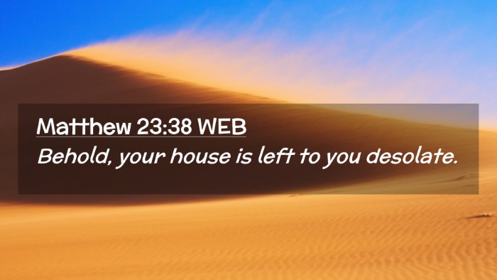 Picture 02 - Matthew 23:38 WEB Desktop Wallpaper - Behold, your house is left to you - Desktop Bible Verse Wallpaper