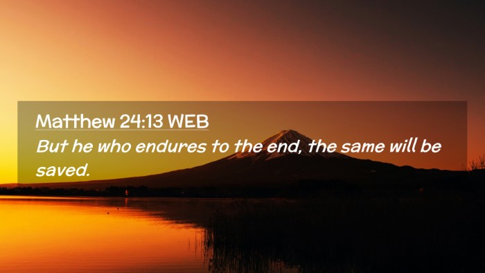 Picture 02 - Matthew 24:13 WEB Desktop Wallpaper - But he who endures to the end, the same will be - Desktop Bible Verse Wallpaper