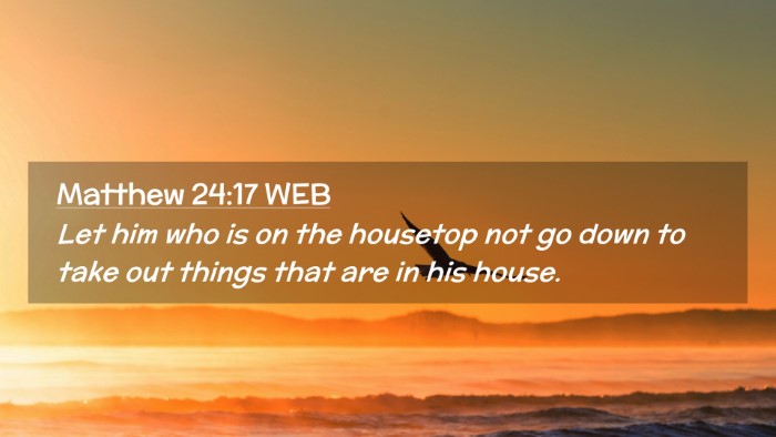 Picture 02 - Matthew 24:17 WEB Desktop Wallpaper - Let him who is on the housetop not go down to - Desktop Bible Verse Wallpaper