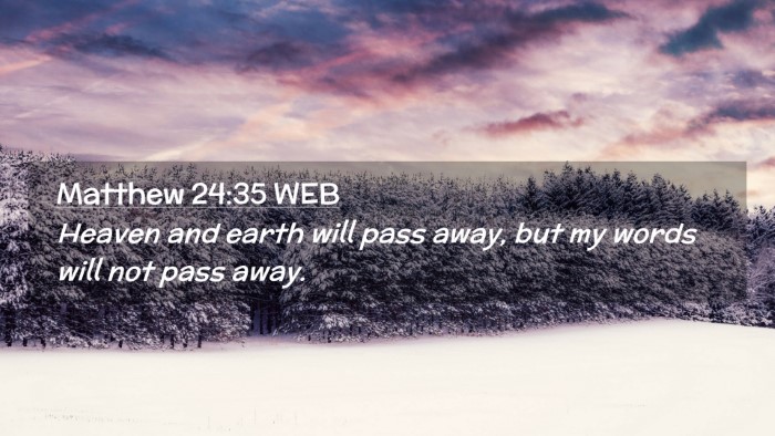 Picture 02 - Matthew 24:35 WEB Desktop Wallpaper - Heaven and earth will pass away, but my words - Desktop Bible Verse Wallpaper