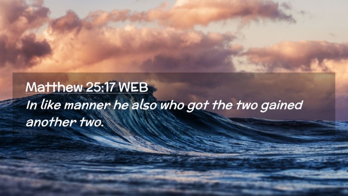 Picture 02 - Matthew 25:17 WEB Desktop Wallpaper - In like manner he also who got the two gained - Desktop Bible Verse Wallpaper