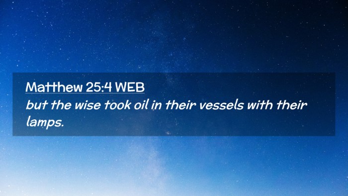 Picture 02 - Matthew 25:4 WEB Desktop Wallpaper - but the wise took oil in their vessels with their - Desktop Bible Verse Wallpaper