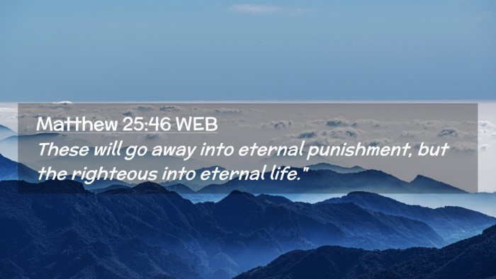 Picture 02 - Matthew 25:46 WEB Desktop Wallpaper - These will go away into eternal punishment, but - Desktop Bible Verse Wallpaper