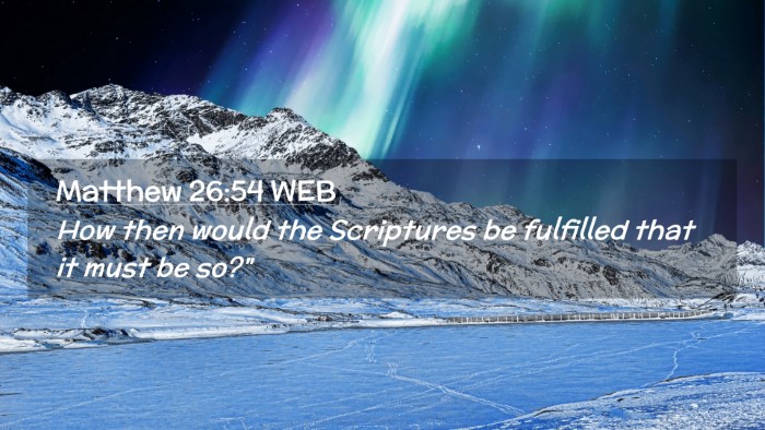 Picture 02 - Matthew 26:54 WEB Desktop Wallpaper - How then would the Scriptures be fulfilled that - Desktop Bible Verse Wallpaper