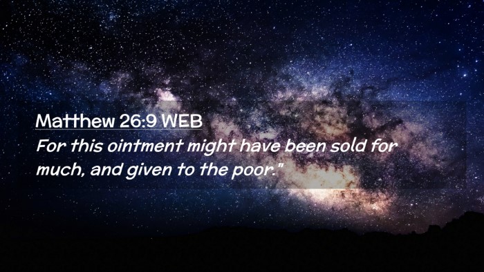Picture 02 - Matthew 26:9 WEB Desktop Wallpaper - For this ointment might have been sold for much, - Desktop Bible Verse Wallpaper