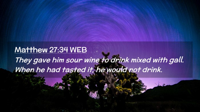 Picture 02 - Matthew 27:34 WEB Desktop Wallpaper - They gave him sour wine to drink mixed with gall. - Desktop Bible Verse Wallpaper