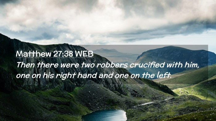 Picture 02 - Matthew 27:38 WEB Desktop Wallpaper - Then there were two robbers crucified with him, - Desktop Bible Verse Wallpaper