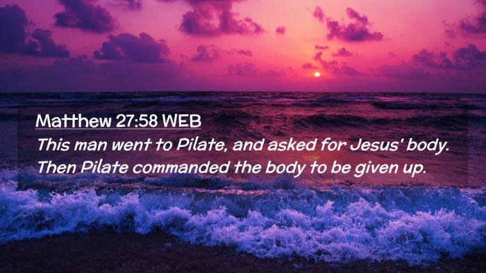 Picture 02 - Matthew 27:58 WEB Desktop Wallpaper - This man went to Pilate, and asked for Jesus' - Desktop Bible Verse Wallpaper