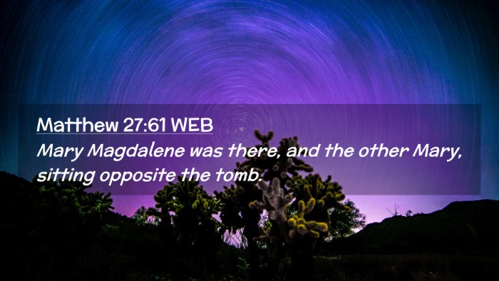 Picture 02 - Matthew 27:61 WEB Desktop Wallpaper - Mary Magdalene was there, and the other Mary, - Desktop Bible Verse Wallpaper