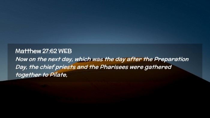 Picture 02 - Matthew 27:62 WEB Desktop Wallpaper - Now on the next day, which was the day after the - Desktop Bible Verse Wallpaper