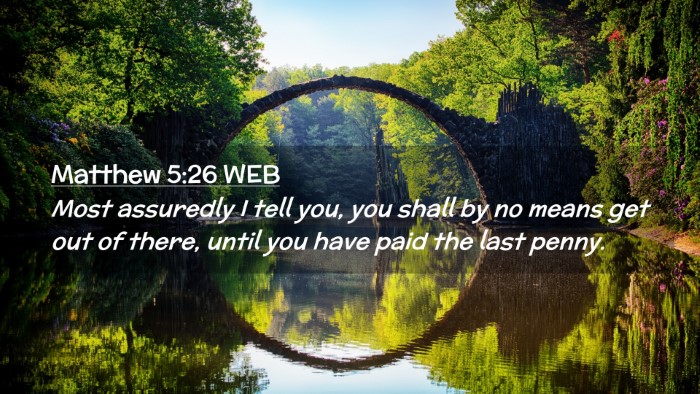 Picture 02 - Matthew 5:26 WEB Desktop Wallpaper - Most assuredly I tell you, you shall by no means - Desktop Bible Verse Wallpaper
