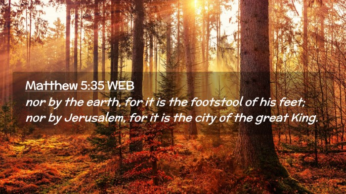 Picture 02 - Matthew 5:35 WEB Desktop Wallpaper - nor by the earth, for it is the footstool of his - Desktop Bible Verse Wallpaper
