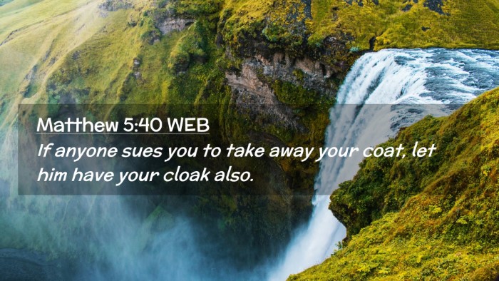 Picture 02 - Matthew 5:40 WEB Desktop Wallpaper - If anyone sues you to take away your coat, let - Desktop Bible Verse Wallpaper