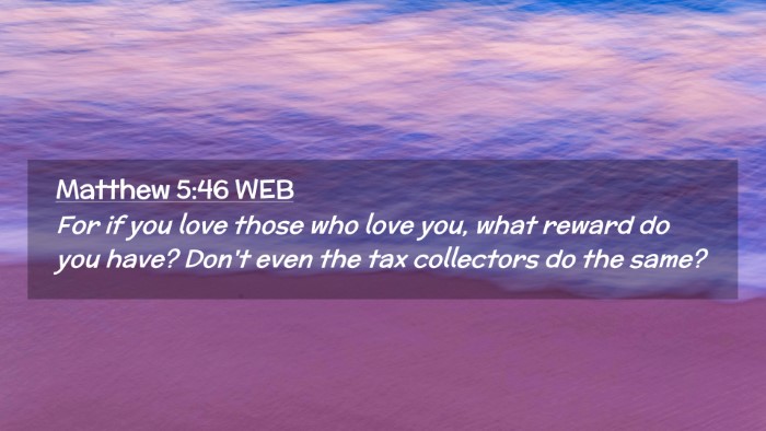 Picture 02 - Matthew 5:46 WEB Desktop Wallpaper - For if you love those who love you, what reward - Desktop Bible Verse Wallpaper