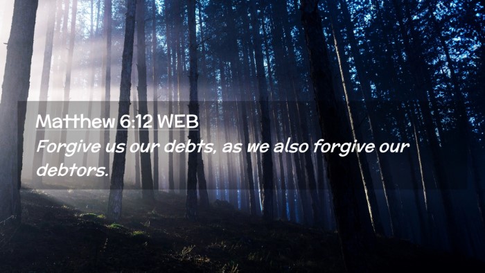 Picture 02 - Matthew 6:12 WEB Desktop Wallpaper - Forgive us our debts, as we also forgive our - Desktop Bible Verse Wallpaper