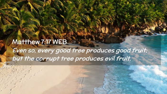 Picture 02 - Matthew 7:17 WEB Desktop Wallpaper - Even so, every good tree produces good fruit; but - Desktop Bible Verse Wallpaper
