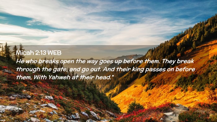 Picture 02 - Micah 2:13 WEB Desktop Wallpaper - He who breaks open the way goes up before them. - Desktop Bible Verse Wallpaper