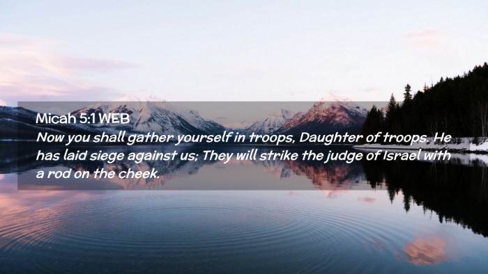 Picture 02 - Micah 5:1 WEB Desktop Wallpaper - Now you shall gather yourself in troops, Daughter - Desktop Bible Verse Wallpaper