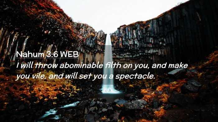 Picture 02 - Nahum 3:6 WEB Desktop Wallpaper - I will throw abominable filth on you, and make - Desktop Bible Verse Wallpaper