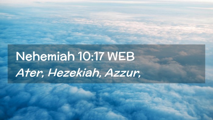 Picture 02 - Nehemiah 10:17 WEB Desktop Wallpaper - Ater, Hezekiah, - Desktop Bible Verse Wallpaper
