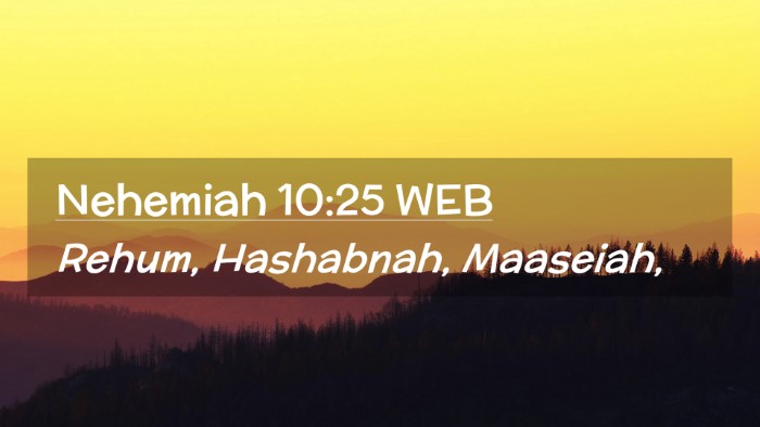 Picture 02 - Nehemiah 10:25 WEB Desktop Wallpaper - Rehum, Hashabnah, - Desktop Bible Verse Wallpaper