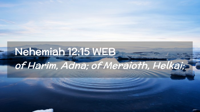 Picture 02 - Nehemiah 12:15 WEB Desktop Wallpaper - of Harim, Adna; of Meraioth, - Desktop Bible Verse Wallpaper