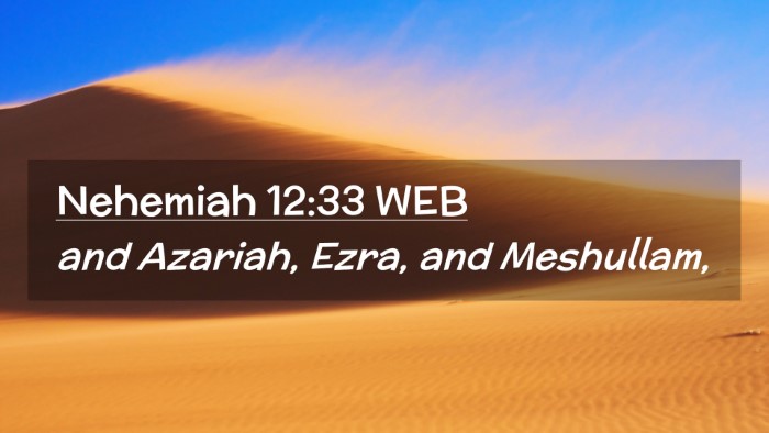 Picture 02 - Nehemiah 12:33 WEB Desktop Wallpaper - and Azariah, Ezra, and - Desktop Bible Verse Wallpaper