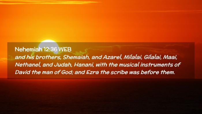 Picture 02 - Nehemiah 12:36 WEB Desktop Wallpaper - and his brothers, Shemaiah, and Azarel, Milalai, - Desktop Bible Verse Wallpaper